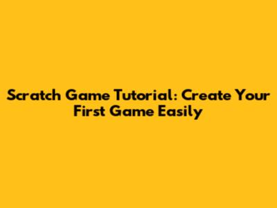 Scratch Game Tutorial: Create Your First Game Easily