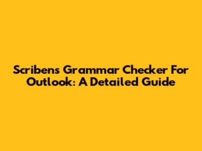Scribens Grammar Checker For Outlook: A Detailed Guide