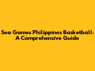 Sea Games Philippines Basketball: A Comprehensive Guide