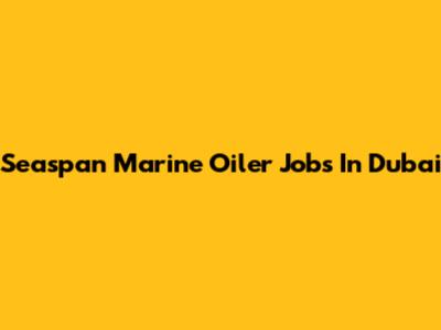 Seaspan Marine Oiler Jobs In Dubai