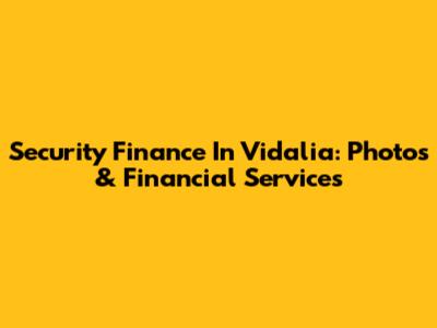 Security Finance In Vidalia: Photos & Financial Services