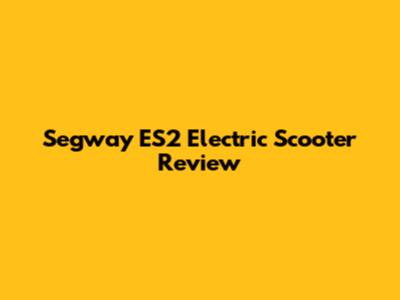 Segway ES2 Electric Scooter Review