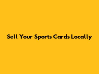 Sell Your Sports Cards Locally
