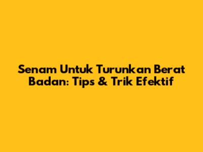 Senam Untuk Turunkan Berat Badan: Tips & Trik Efektif