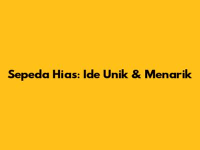Sepeda Hias: Ide Unik & Menarik