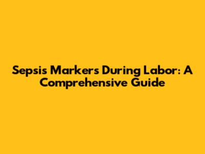 Sepsis Markers During Labor: A Comprehensive Guide