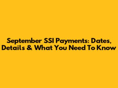 September SSI Payments: Dates, Details & What You Need To Know