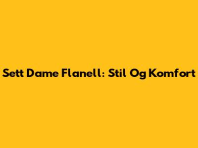 Sett Dame Flanell: Stil Og Komfort