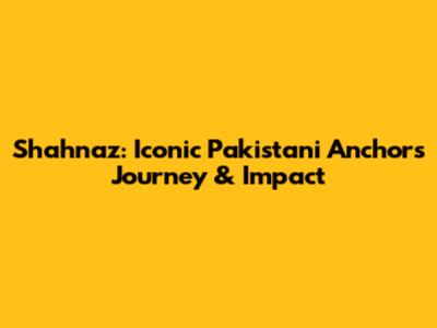 Shahnaz: Iconic Pakistani Anchor's Journey & Impact