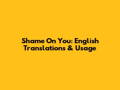 Shame On You: English Translations & Usage