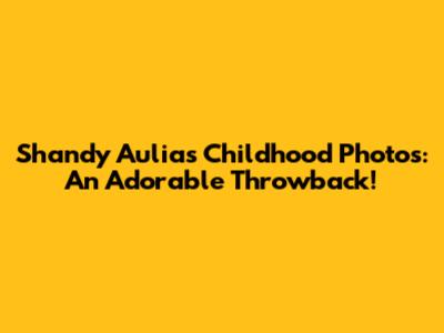 Shandy Aulia's Childhood Photos: An Adorable Throwback!