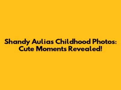 Shandy Aulia's Childhood Photos: Cute Moments Revealed!
