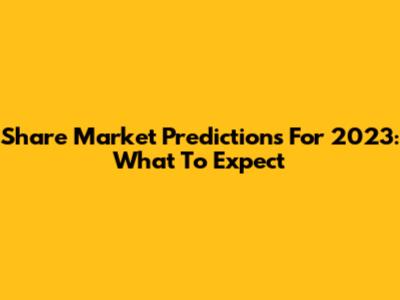 Share Market Predictions For 2023: What To Expect