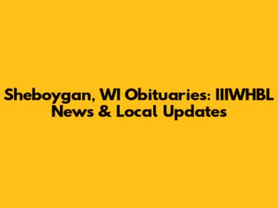 Sheboygan, WI Obituaries: IIIWHBL News & Local Updates