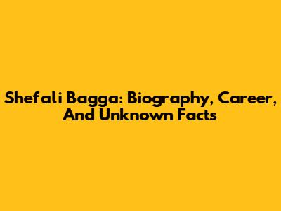 Shefali Bagga: Biography, Career, And Unknown Facts