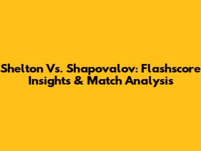 Shelton Vs. Shapovalov: Flashscore Insights & Match Analysis