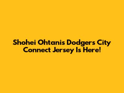 Shohei Ohtani's Dodgers City Connect Jersey Is Here!
