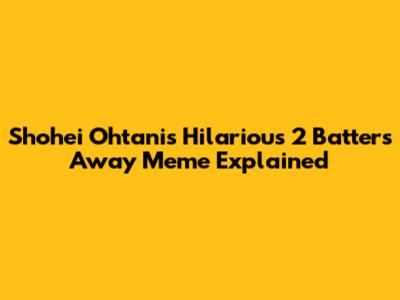 Shohei Ohtani's Hilarious '2 Batters Away' Meme Explained
