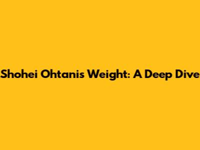 Shohei Ohtani's Weight: A Deep Dive