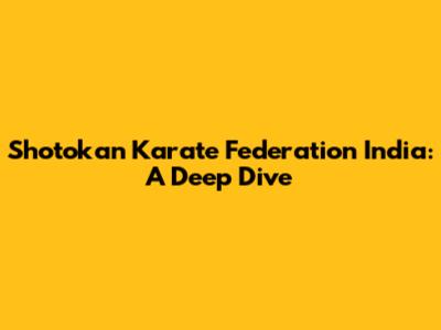 Shotokan Karate Federation India: A Deep Dive