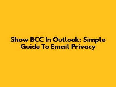 Show BCC In Outlook: Simple Guide To Email Privacy