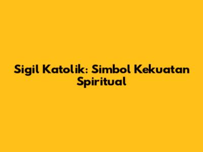 Sigil Katolik: Simbol Kekuatan Spiritual