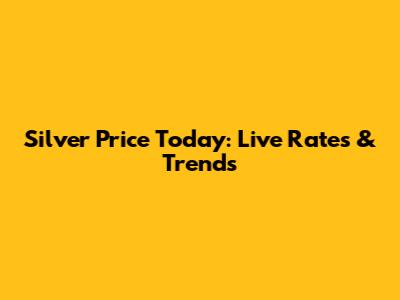 Silver Price Today: Live Rates & Trends