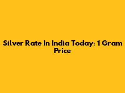 Silver Rate In India Today: 1 Gram Price