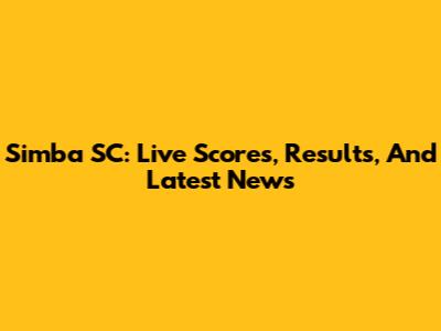 Simba SC: Live Scores, Results, And Latest News