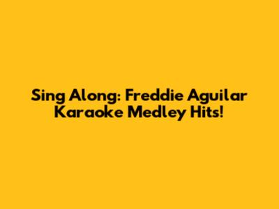 Sing Along: Freddie Aguilar Karaoke Medley Hits!