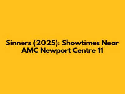 Sinners (2025): Showtimes Near AMC Newport Centre 11