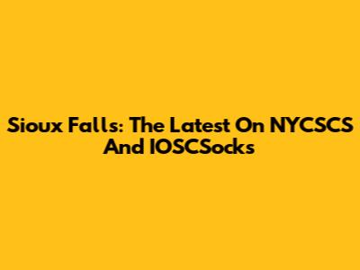 Sioux Falls: The Latest On NYCSCS And IOSCSocks