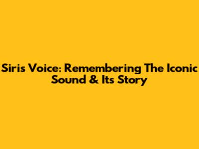 Siri's Voice: Remembering The Iconic Sound & Its Story