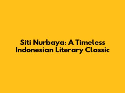 Siti Nurbaya: A Timeless Indonesian Literary Classic