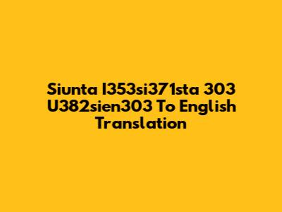 Siunta I353si371sta 303 U382sien303 To English Translation