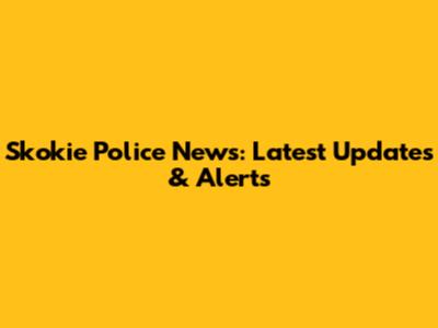 Skokie Police News: Latest Updates & Alerts
