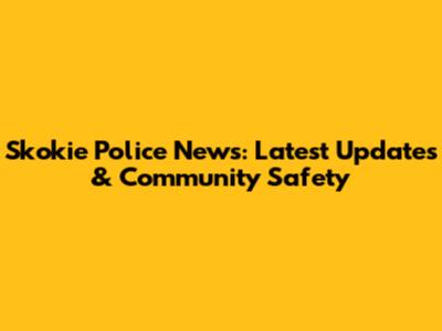 Skokie Police News: Latest Updates & Community Safety
