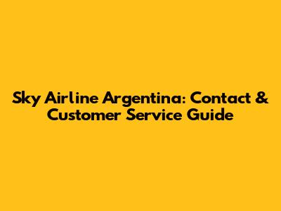 Sky Airline Argentina: Contact & Customer Service Guide