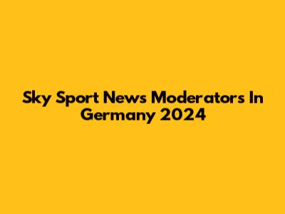 Sky Sport News Moderators In Germany 2024