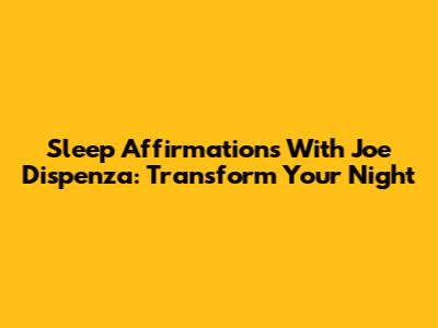 Sleep Affirmations With Joe Dispenza: Transform Your Night