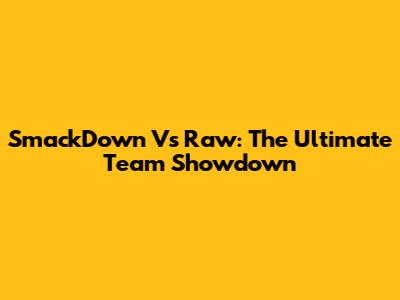 SmackDown Vs Raw: The Ultimate Team Showdown