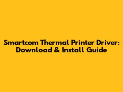 Smartcom Thermal Printer Driver: Download & Install Guide