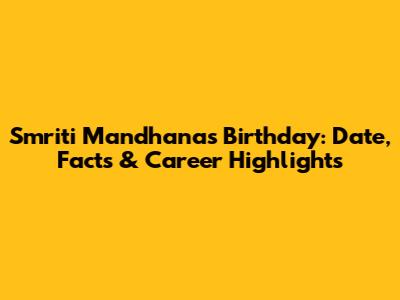 Smriti Mandhana's Birthday: Date, Facts & Career Highlights