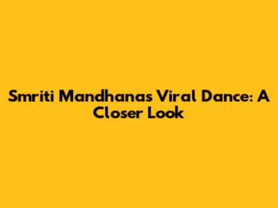 Smriti Mandhana's Viral Dance: A Closer Look