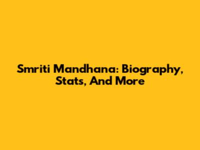 Smriti Mandhana: Biography, Stats, And More