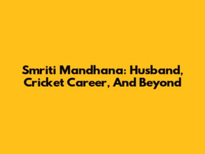 Smriti Mandhana: Husband, Cricket Career, And Beyond