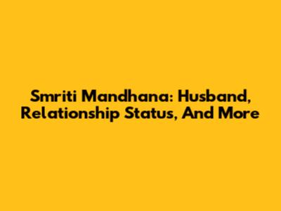 Smriti Mandhana: Husband, Relationship Status, And More