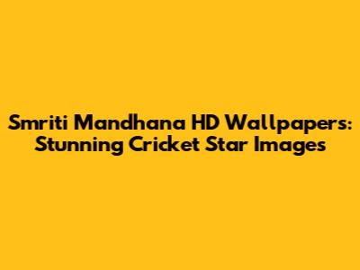 Smriti Mandhana HD Wallpapers: Stunning Cricket Star Images