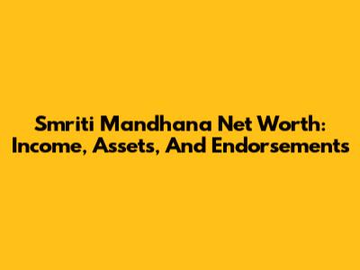 Smriti Mandhana Net Worth: Income, Assets, And Endorsements