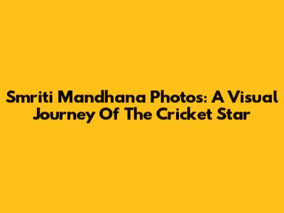 Smriti Mandhana Photos: A Visual Journey Of The Cricket Star